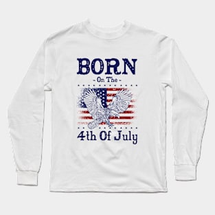 Born On The 4th Of July Birthday Patriotic Independence Day Long Sleeve T-Shirt